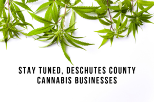 Attention: Deschutes County Cannabis Businesses