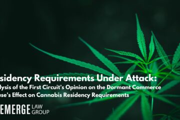 Residency Requirements Under Attack – Analysis of the First Circuit’s Opinion on the Dormant Commerce Clause’s Effect on Cannabis Residency Requirements