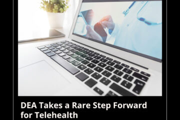 DEA Takes a Rare Step Forward for Telehealth