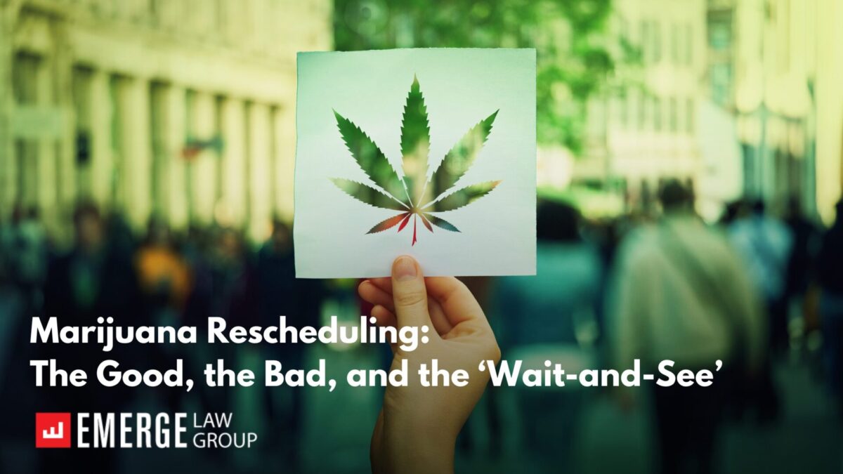 Marijuana Rescheduling: The Good, the Bad, and the ‘Wait-and-See’ Blog Banner