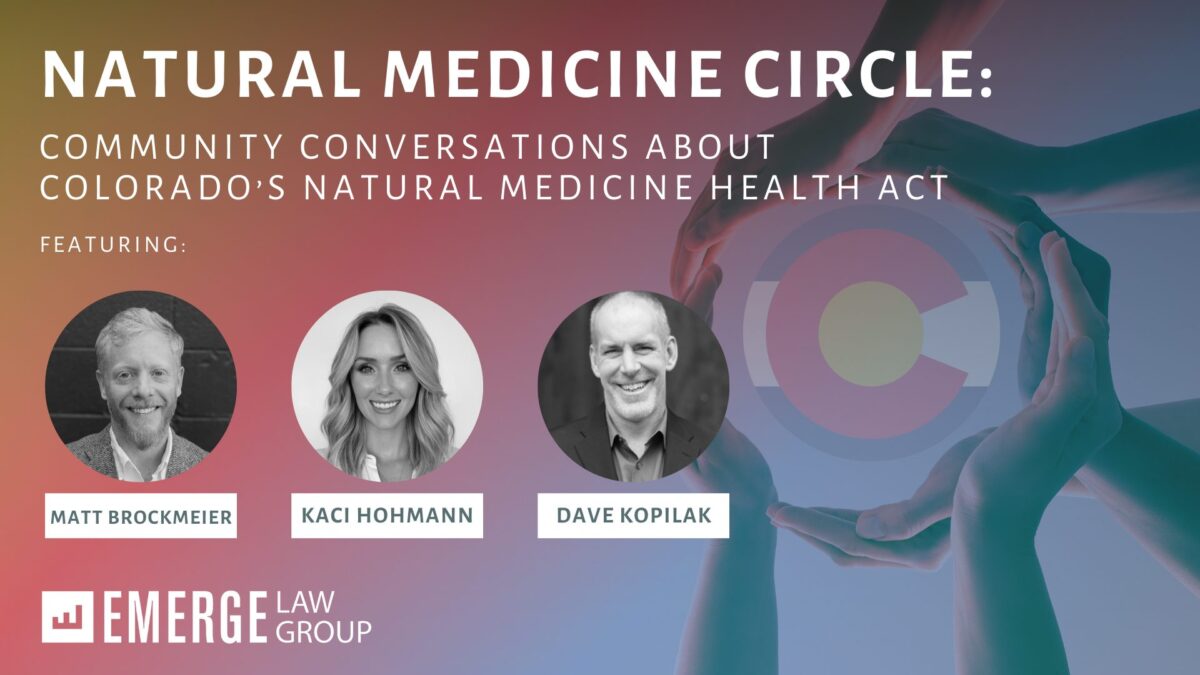 Emerge Law Group is excited to launch our FREE virtual event series, “Natural Medicine Circle: Community Conversations About the Colorado Natural Medicine Health Act“!